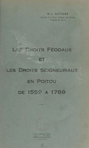 Les droits féodaux et les droits seigneuriaux en Poitou de 1559 à 1789