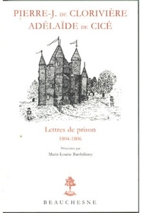 Marie-Louise Barthélemy - Correspondance / Pierre-J. de Clorivière, Adélaïde de Cicé Tome 2 - Lettres de prison.