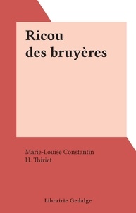 Marie-Louise Constantin et H. Thiriet - Ricou des bruyères.