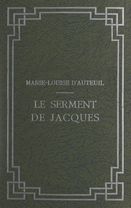 Marie-Louise d'Auteuil et G. Le Testut - Le serment de Jacques.