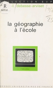 Marie-Louise Debesse-Arviset et Gaston Mialaret - La géographie à l'école.