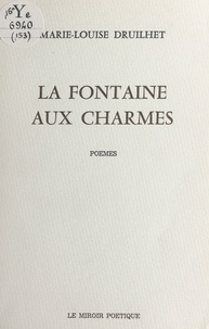Marie-Louise Druilhet - La fontaine aux charmes - Poèmes.