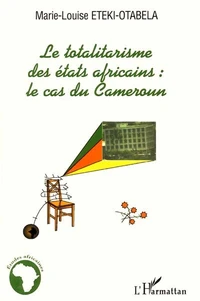 LE TOTALITARISME DES ETATS AFRICAINS : LE CAS DU CAMEROUN