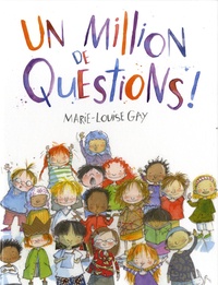 Marie-Louise Gay - Un million de questions !.