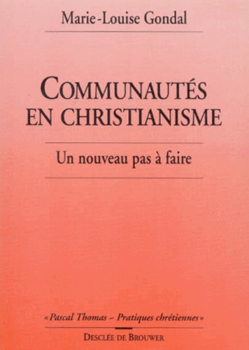 Marie-Louise Gondal - COMMUNAUTES EN CHRISTIANISME. - Un nouveau pas à faire.