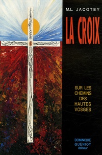 Marie-Louise Jacotey - La Croix - Sur les chemins des Hautes Vosges.