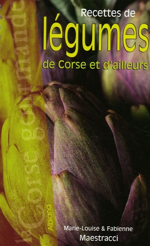 Marie-Louise Maestracci et Fabienne Maestracci - Recettes de légumes de Corse et d'ailleurs.