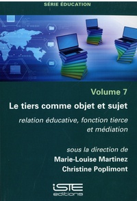 Marie-Louise Martinez et Christine Poplimont - Le tiers comme objet et sujet - Relation éducative, fonction tierce et médiation.