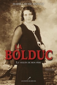 Marie Louise Monast - La Bolduc : Le violon de mon père N.E..