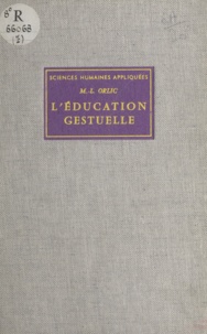 Marie-Louise Orlic et Paul Sivadon - L'éducation gestuelle - Méthode de rééducation psychomotrice.