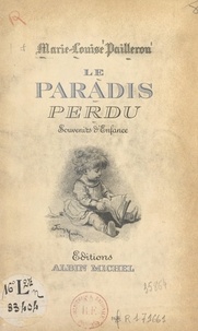 Marie-Louise Pailleron - Le paradis perdu - Souvenirs d'enfance.