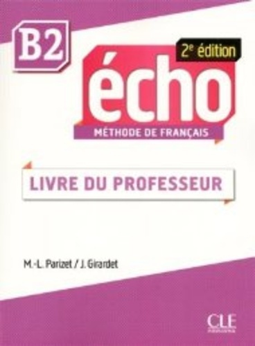 Marie-Louise Parizet et Jacky Girardet - Echo : méthode de français B2 - Livre du professeur.