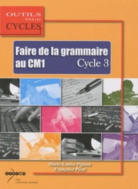 Marie-Louise Pignon et Françoise Picot - Faire de la grammaire au CM1 Cycle 3.