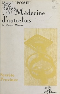 Marie-Louise Pomel et Georges Astruc - La médecine d'autrefois, d'après des documents inédits - Le Docteur Missoux (1800-1863).