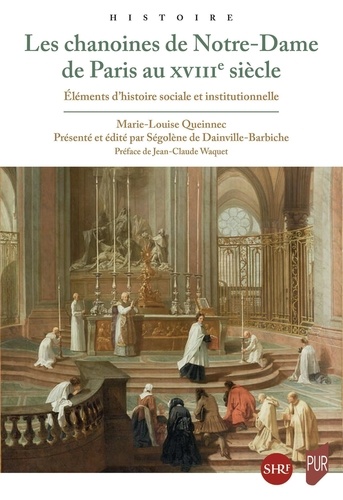 Les chanoines de Notre-Dame de Paris au XVIIIe siècle. Eléments d'histoire sociale et institutionnelle