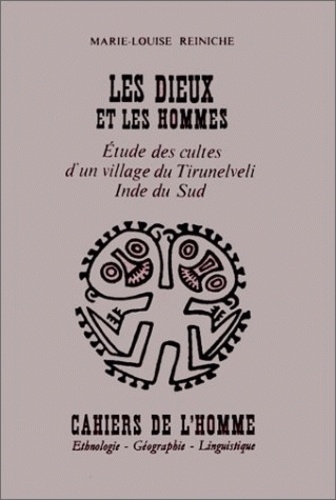 Marie-Louise Reiniche - Les dieux et les hommes : études des cultes d'un village du Tirunelveli.