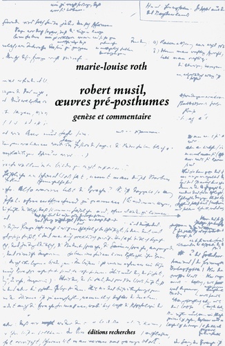 Marie-Louise Roth - Robert Musil, oeuvres pré-posthumes - Genèse et commentaire.