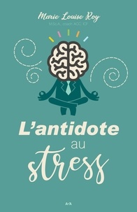 Marie-Louise Roy - L’antidote au stress.