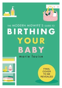 The Modern Midwife's Guide to Birthing Your Baby