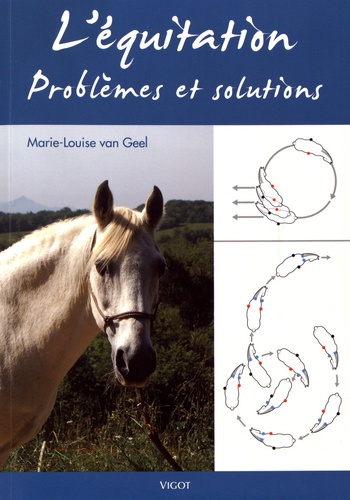 Marie-Louise Van Geel - L'équitation - Problèmes et solutions.