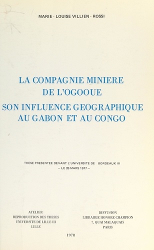 La compagnie minière de l'Ogooué, son influence géographique au Gabon et au Congo. Thèse présentée devant l'Université de Bordeaux III, le 26 mars 1977