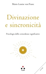 Marie-Louise Von Franz et Nicola Bonimelli - Divinazione e sincronicità - Psicologia delle coincidenza significative.