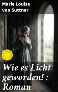 Wie es Licht geworden! : Roman