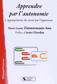 Marie-Louise Zimmermann-Asta - Apprendre par l'autonomie - L'appropriation du savoir par l'apprenant.