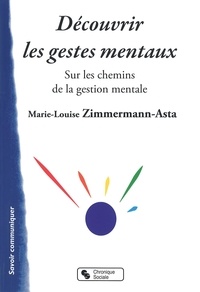 Marie-Louise Zimmermann-Asta - Découvrir les gestes mentaux - Sur les chemins de la Gestion mentale.