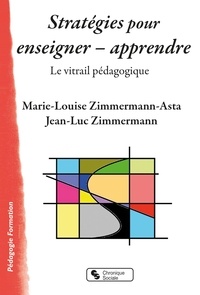 Marie-Louise Zimmermann-Asta et Jean-Luc Zimmermann - Stratégies pour enseigner - apprendre - Le vitrail pédagogique.
