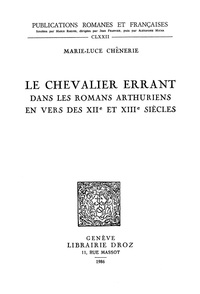 Marie-Luce Chênerie - Le chevalier errant dans les romans arthuriens en vers des XIIe et XIIIe siècles.