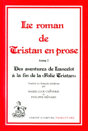 Marie-Luce Chênerie et Philippe Ménard - Le roman de Tristan en prose Tome 1 : Des aventures de Lancelot à la fin de la "Folie Tristan".