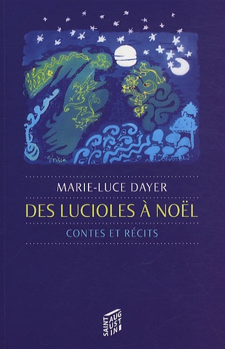 Marie-Luce Dayer - Des lucioles à Noël - Contes et récits.