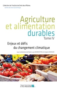Marie-Luce Demeester et Virginie Mercier - Agriculture et alimentation durables - Tome 4, Enjeux et défis du changement climatique.