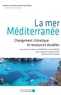 Marie-Luce Demeester et Virginie Mercier - La mer Méditerranée - Changement climatique et ressources durables.