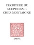 Marie-Luce Demonet et Alain Legros - L'écriture du scepticisme chez Montaigne - Actes des journées d'étude (15-16 novembre 2001).