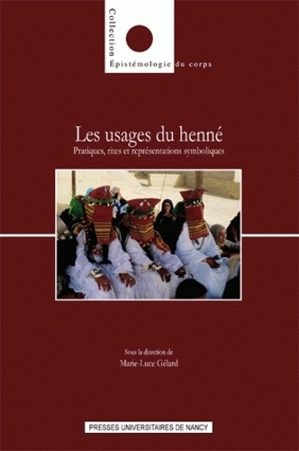 Marie-Luce Gélard - Les usages du henné - Pratiques, rites et représentations symboliques.