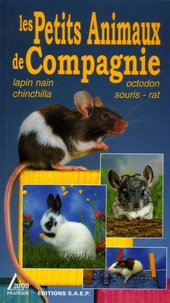 Marie-Luce Hubert et Jean-Louis Klein - Les Petits Animaux de Compagnie - Lapin nain, chinchilla, octodon, souris, rat.
