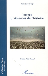 Marie-Luce Liberge - Images et violences de l'histoire.