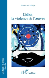 L’idiot, la violence & l’oeuvre
