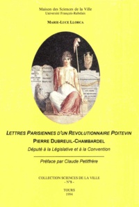 Marie-Luce Llorca - Lettres parisiennes d'un révolutionnaire poitevin.
