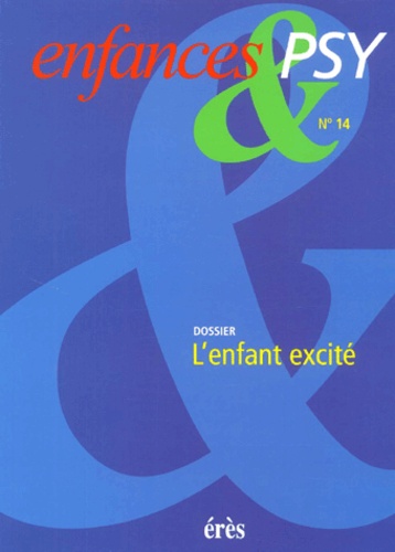 Marie-Luce Verdier-Gibello et Monique Touzin - Enfance Et Psy N°14/2001 : L'Enfant Excite.