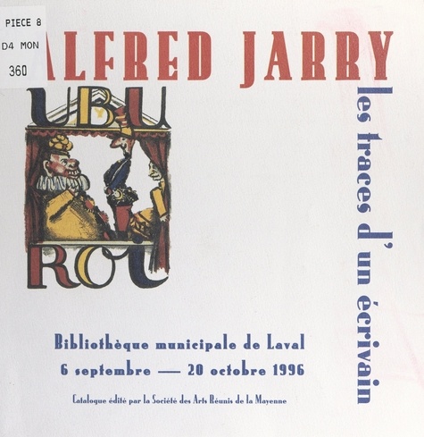 Alfred Jarry, les traces d'un écrivain. Exposition, Bibliothèque de Laval, 6 septembre-20 octobre 1996
