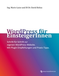 Marie-Luise Bolius et David Bolius - WordPress für EinsteigerInnen - Schritt-für-Schritt zur eigenen WordPress Website. Mit Plugin Empfehlungen und Praxis-Tipps..