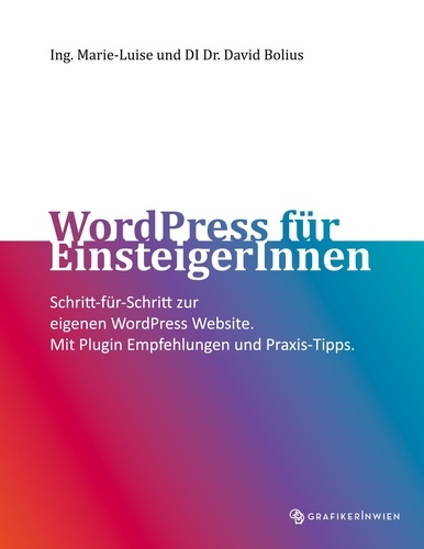 WordPress für EinsteigerInnen. Schritt-für-Schritt zur eigenen WordPress Website. Mit Plugin Empfehlungen und Praxis-Tipps.