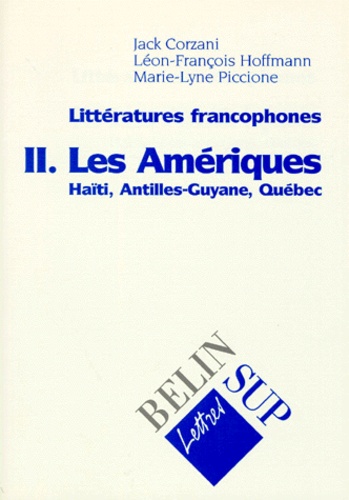 Marie-Lyne Piccione et Jack Corzani - Litteratures Francophones. Tome 2, Les Ameriques, Haiti, Antilles-Guyane, Quebec.