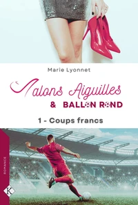 Talons Aiguilles & Ballon Rond - T1 - Coups francs