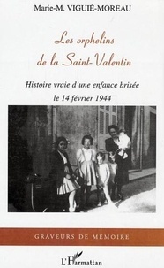 Marie-M. Viguié-Moreau - Les orphelins de la Saint-Valentin - Histoire vraie d'une enfance brisée, le 14 février 1944.