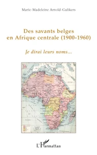 Des savants belges en Afrique centrale 1900-1960