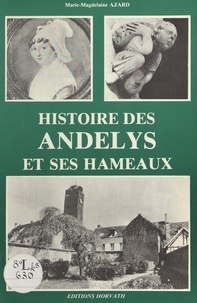 Marie-Madeleine Azard - Histoire des Andelys et ses hameaux.